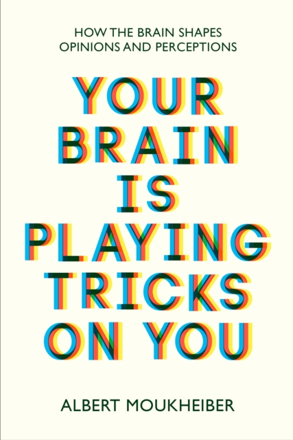 Your Brain Is Playing Tricks On You : How the Brain Shapes Opinions and Perceptions, EPUB eBook