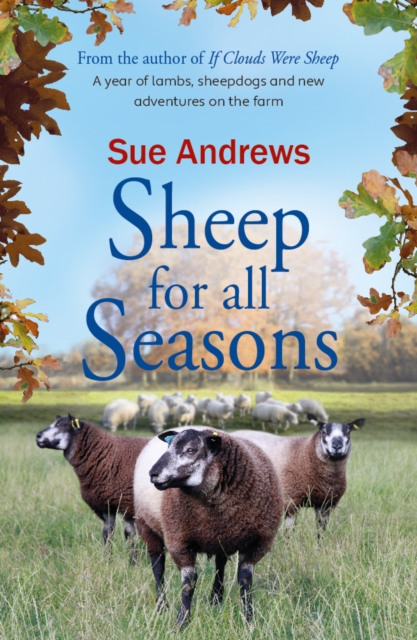 Sheep For All Seasons : A tale of lambs, sheepdogs and new adventures on the farm, Paperback / softback Book