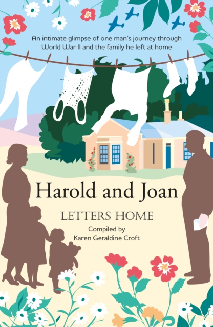 Harold and Joan : Letters Home, an intimate glimpse of one man's journey through World War II, Paperback / softback Book
