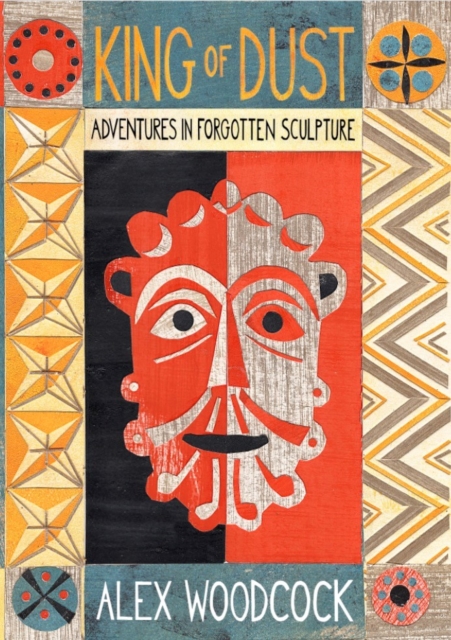King of Dust : Adventures in Forgotten Sculpture, Paperback / softback Book