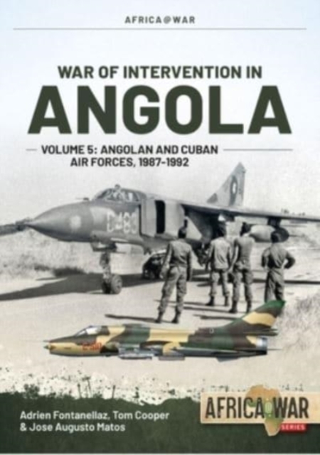 War of Intervention in Angola Volume 5 : Angolan and Cuban Air Forces, 1987-1992, Paperback / softback Book