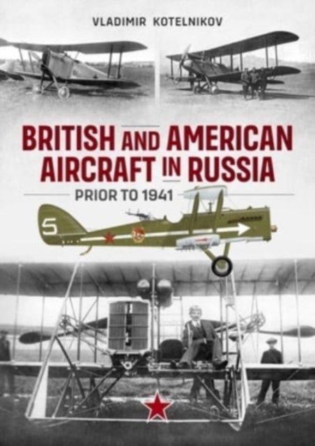 British and American Aircraft in Russia Prior to 1941, Paperback / softback Book