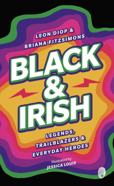 Black & Irish : Legends, Trailblazers & Everyday Heroes, Paperback / softback Book