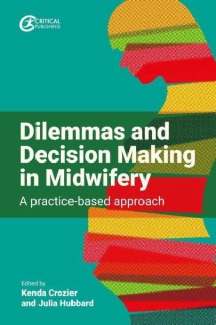 Dilemmas and Decision Making in Midwifery : A practice-based approach, Paperback / softback Book