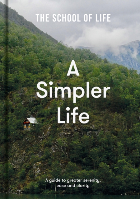 A Simpler Life : A guide to greater serenity, ease, and clarity, EPUB eBook