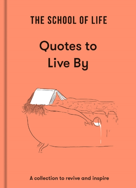 The School of Life: Quotes to Live By : a collection to revive and inspire, Hardback Book