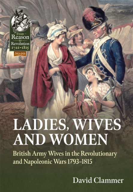 Ladies, Wives and Women : British Army Wives in the Revolutionary and Napoleonic Wars 1793-1815, Paperback / softback Book