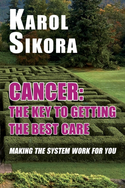 Cancer: The key to getting the best care : Making the system work for you, Paperback / softback Book