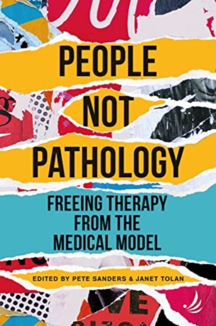 People Not Pathology : Freeing therapy from the medical model, Paperback / softback Book