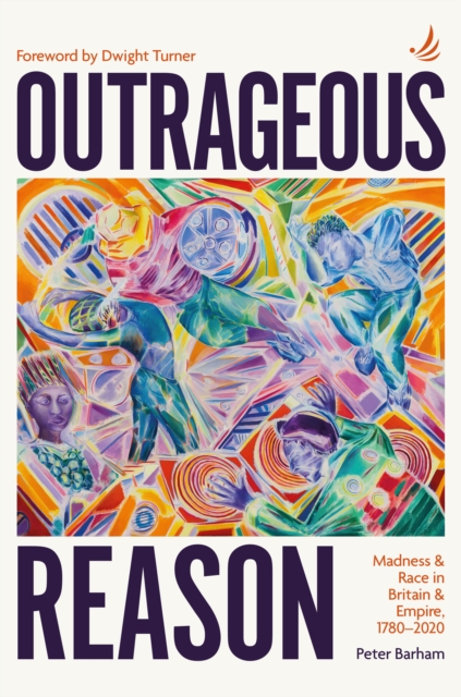 Outrageous Reason : Madness and race in Britain and Empire, 1780-2020, Paperback / softback Book