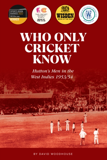 Who Only Cricket Know : Hutton's Men in the West Indies 1953/54, Paperback / softback Book