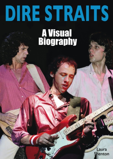 Dire Straits: A Visual Biography, Paperback / softback Book