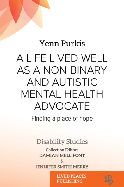 A Life Lived Well as a Non-binary and Autistic Mental Health Advocate : Finding a Place of Hope, PDF eBook