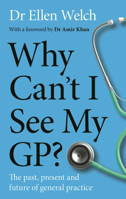 Why Can’t I See My GP? : The Past, Present and Future of General Practice, Hardback Book
