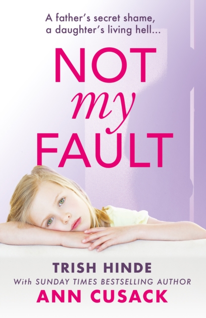 Not My Fault : A father's secret shame, a daughter's living hell, Paperback / softback Book