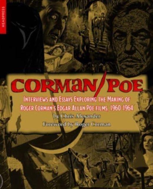 Corman / Poe : Interviews and Essays Exploring the Making of Roger Corman's Edgar Allan Poe Films, 1960-1964, Paperback / softback Book