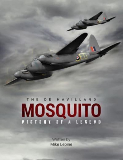 The de Havilland Mosquito : The History of a Legend, Hardback Book