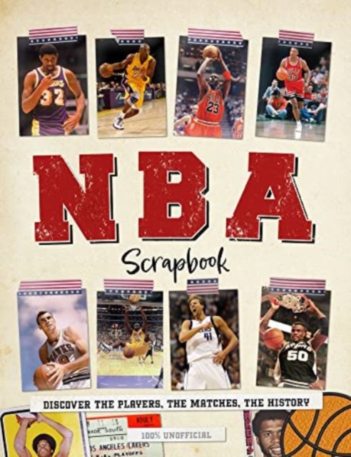 NBA Scrapbook : Discover the Players, the Matches, the History, Hardback Book