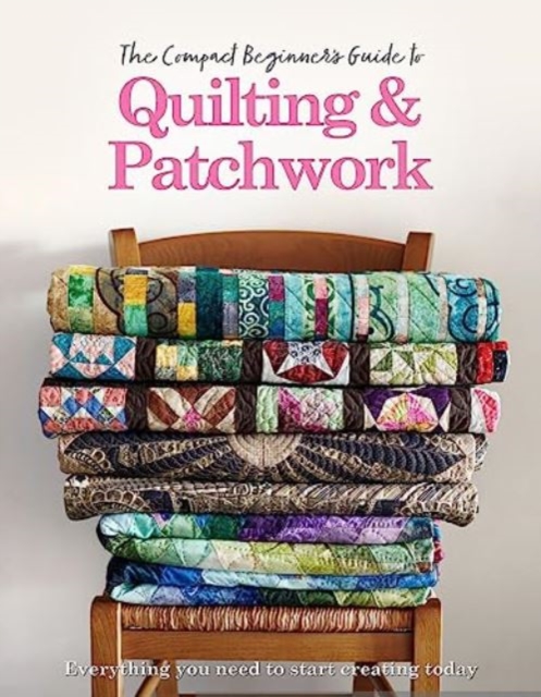 The Compact Beginner's Guide to Quilting & Patchwork, Paperback / softback Book