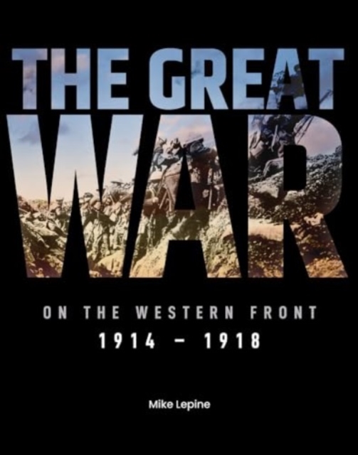 The Great War on the Western Front : 1914 - 1918, Hardback Book