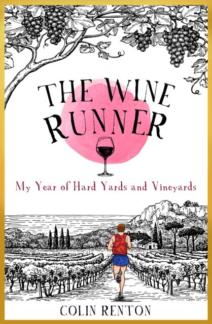 The Wine Runner : My Year of Hard Yards and Vineyards, Paperback / softback Book