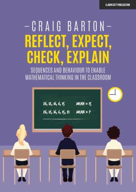 Reflect, Expect, Check, Explain: Sequences and behaviour to enable mathematical thinking in the classroom, EPUB eBook