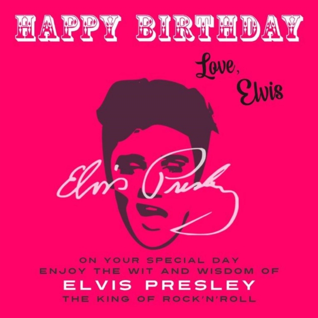 Happy Birthday-Love, Elvis : On Your Special Day, Enjoy the Wit and Wisdom of Elvis Presley, The King of Rock'n'Roll, EPUB eBook
