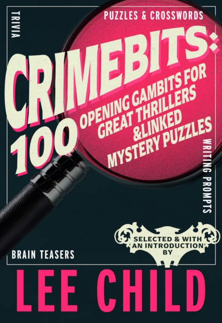 Crimebits: 100 Opening Gambits for Great Thrillers : Judged and Introduced by Lee Child and Luca Veste, Hardback Book