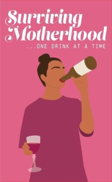 Surviving Motherhood One Glass of Wine at a Time : Funny Parenting Gift Book, Hardback Book