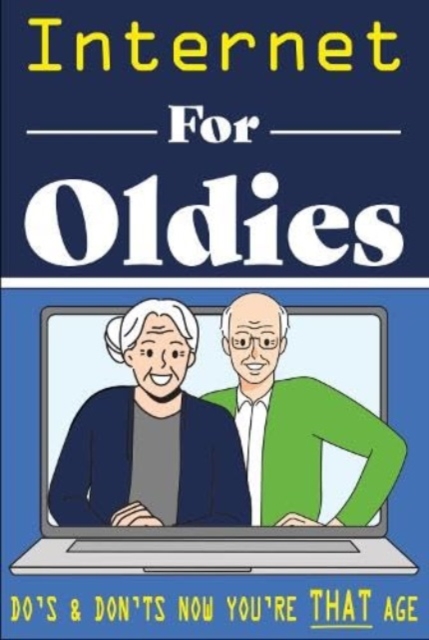 Internet for Oldies : A Fool Proof Guide to the World Wide Web, Hardback Book