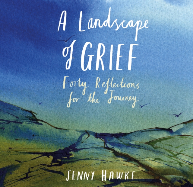 A Landscape of Grief : Forty reflections for the journey, Hardback Book