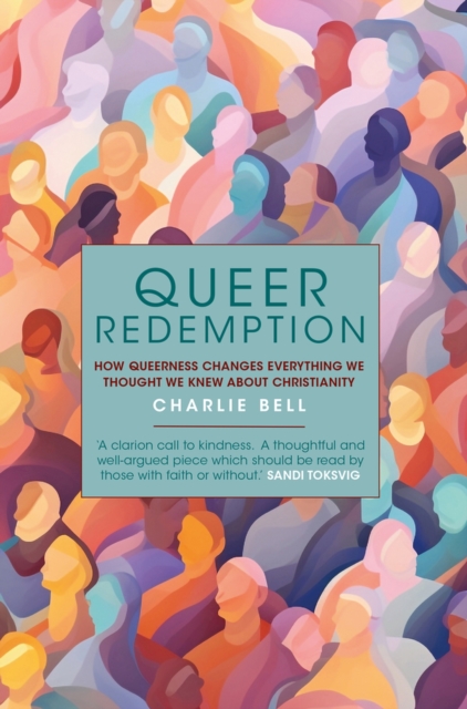 Queer Redemption : How queerness changes everything we know about Christianity, Hardback Book