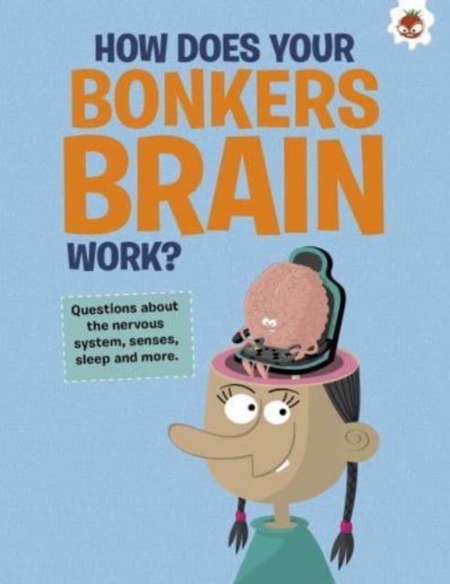 The Curious Kid's Guide To The Human Body: HOW DOES YOUR BONKERS BRAIN WORK? : STEM, Paperback / softback Book