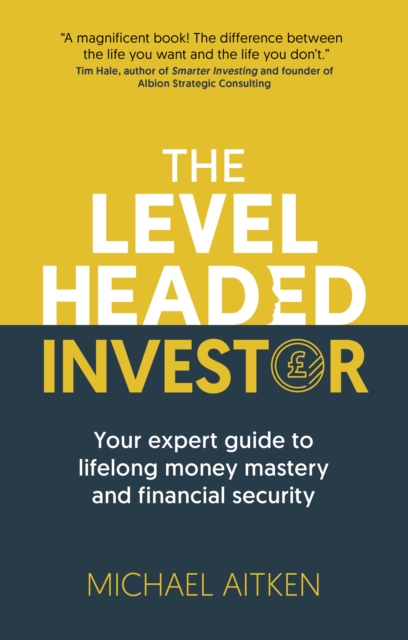 The Levelheaded Investor : Your expert guide to lifelong money mastery and financial security, Paperback / softback Book