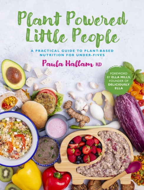 Plant Powered Little People : A practical guide to plant-based nutrition for under-fives, Paperback / softback Book