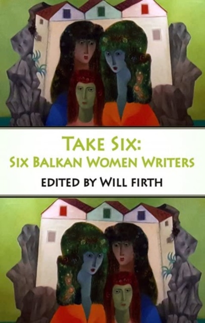 Take Six: Six Balkan Women Writers, Paperback / softback Book