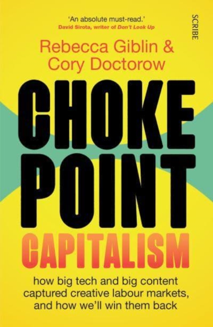 Chokepoint Capitalism : how big tech and big content captured creative labour markets, and how we'll win them back, Paperback / softback Book