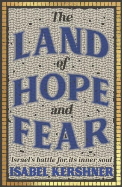 The Land of Hope and Fear : Israel’s battle for its inner soul, Hardback Book