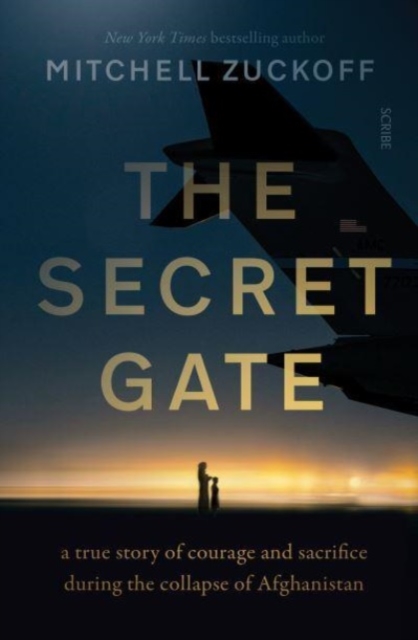 The Secret Gate : a true story of courage and sacrifice during the collapse of Afghanistan, Paperback / softback Book