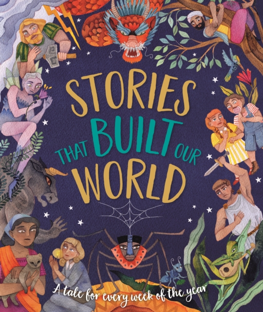 Stories That Built Our World : A Tale For Every Week Of The Year, Hardback Book