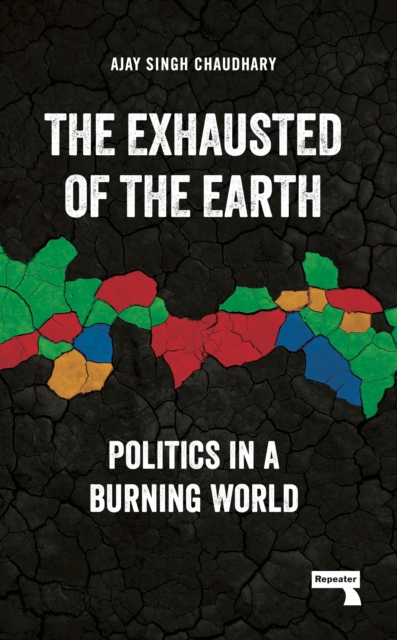 The Exhausted of Earth : Politics in a Burning World, Paperback / softback Book