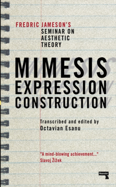 Mimesis, Expression, Construction : Fredric Jameson's Seminar on Aesthetic Theory, Paperback / softback Book