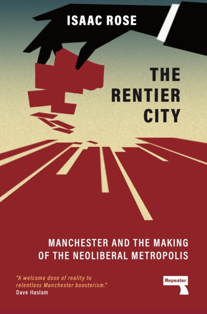 The Rentier City : Making Modern Manchester, Paperback / softback Book