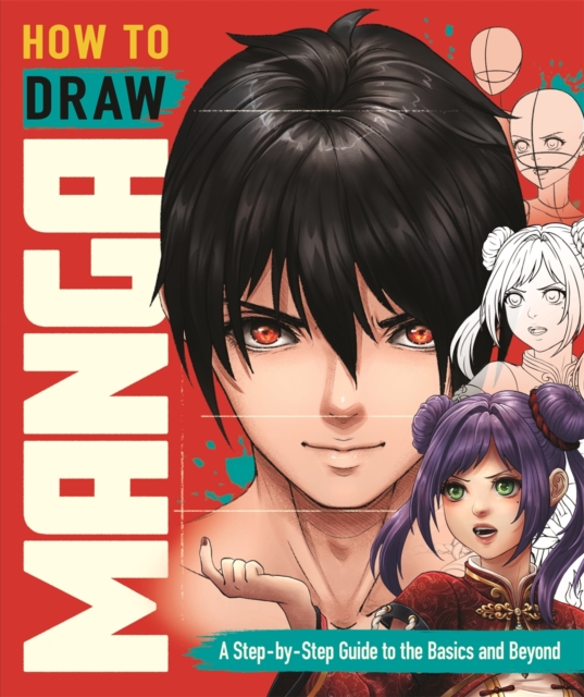 How to Draw Manga : A Step-by-Step Guide to the Basics and Beyond, Paperback / softback Book
