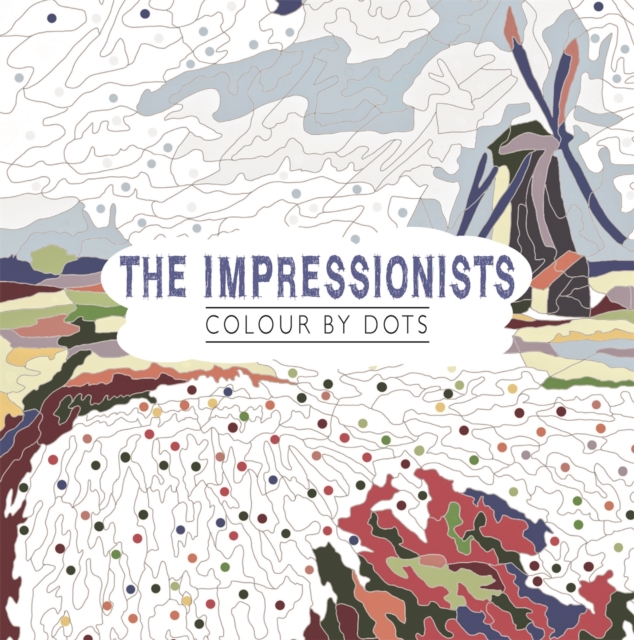 The Impressionists : Colour by Dots, Paperback / softback Book