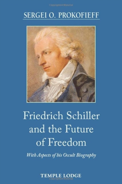 Friedrich Schiller and the Future of Freedom : With Aspects of his Occult Biography, Paperback / softback Book