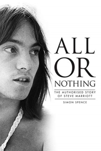 All or Nothing : The Authorised Story of Steve Marriott, Paperback / softback Book