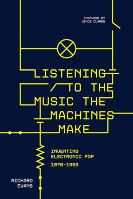 Listening to the Music the Machines Make : Inventing Electronic Pop 1978-1983, Paperback / softback Book