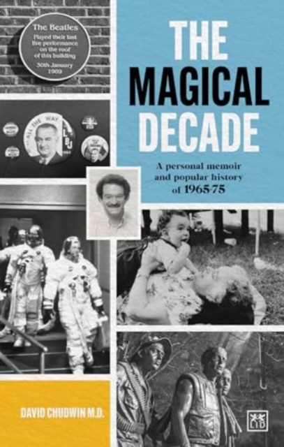 The Magical Decade : A personal memoir and popular history of 1965 - 75, Paperback / softback Book