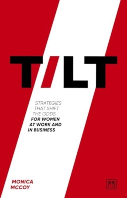 Tilt : Strategies that shift the odds for women at work and in business, Paperback / softback Book